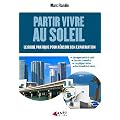 Partir vivre au soleil : Le guide pratique pour r�ussir son expatriation