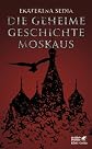 Die geheime Geschichte Moskaus (ger)