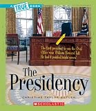 The Presidency (True Books: American History)