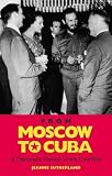 From Moscow to Cuba and beyond : a diplomatic memoir of the Cold War