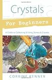Crystals for Beginners: A Guide to Collecting & Using Stones & Crystals (For Beginners (Llewellyn's))