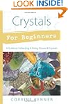 Crystals for Beginners: A Guide to Co...