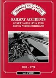 Signals to danger : railway accidents at Newcastle upon Tyne and in Northumberland, 1851-1992
