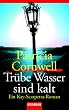 Tr�be Wasser sind kalt: Ein Kay-Scarpetta-Roman
