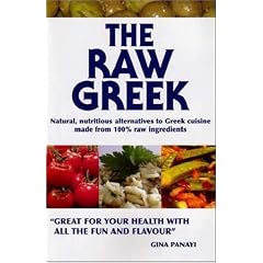 The Raw Greek: Natural, Nutritious Alternatives to Greek Cuisine Made from 100% Raw Ingredients