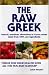 Image of The Raw Greek: Natural, Nutritious Alternatives to Greek Cuisine Made from 100% Raw Ingredients