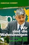 Produkt-Bild: Wir sind die Wahnsinnigen. Joschka Fischer und seine Frankfurter Gang