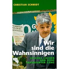 Wir sind die Wahnsinnigen. Joschka Fischer und seine Frankfurter Gang
