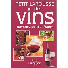 Petit Larousse des vins : Conna�tre, choisir, d�guster