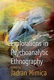 Explorations in Psychoanalytic Ethnography,
