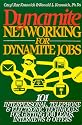 Dynamite Networking for Dynamite Jobs: 101 Interpersonal, Telephone, & Electronic Techniques for Getting Job Leads, Interviews, and Offers