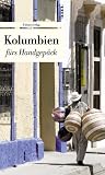 Kolumbien f�rs Handgep�ck: Geschichten und Berichte - Ein Kulturkompass
