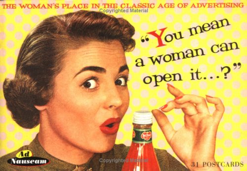 You Mean a Woman Can Open It...? The Woman's Place in the Classic Age of Advertising (31 Postcards)