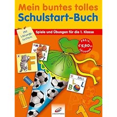 Mein buntes tolles Schulstartbuch: Spiele und �bungen f�r die 1. Klasse