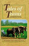 Tales of Teams: Heartwarming Memories Of Hardworking Horses and Mules