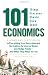 101 Things Everyone Should Know About Economics: A Down and Dirty Guide to Everything from Securities and Derivatives to Interest Rates and Hedge Funds - And What They Mean For You