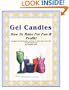Gel Candles: How To Make For Fun & Profit!