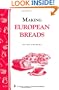 Making European Breads: Storey's Country Wisdom Bulletin A-172 (Storey Country Wisdom Bulletin)