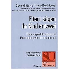 Eltern s�gen ihr Kind entzwei: Trennungserfahrungen und Entfremdung von einem Elternteil