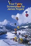 Four Funny Screenplays by James Rogers