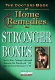 The Doctor's Book of Home Remedies for Stronger Bones: Tips to Stop and Reverse the Loss that Affects Every Woman Over 30 (Doctors Books S.)