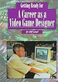 Getting Ready for a Career as a Video Game Designer (Getting Ready for Careers)