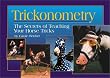 Trickonometry: The Secrets of Teaching Your Horse Tricks