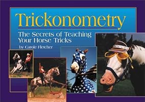 Trickonometry: The Secrets of Teaching Your Horse Tricks