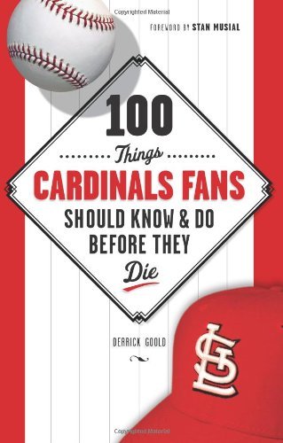 100 Things Cardinals Fans Should Know & Do Before They Die (100 Things .... Fans Should Know & Do Before They Die)