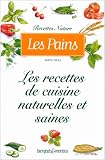 Les Pains : Les Recettes de cuisine naturelles et saines