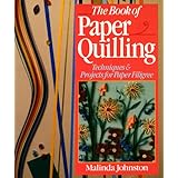 The Book Of Paper Quilling: Techniques and Projects For Paper Filigree