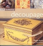 Decoupage: The Art of Decorating with Paper in Over 25 Beautiful Projects (Craft Workshop)