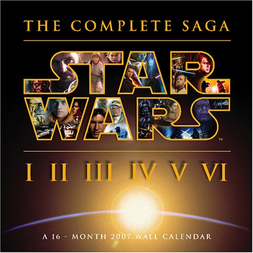 Star Wars - The Complete Saga 2007 Wall Calendar