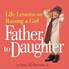 Father to Daughter: Life Lessons on Raising a Girl