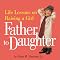Father to Daughter: Life Lessons on Raising a Girl