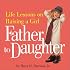 Father to Daughter: Life Lessons on Raising a Girl