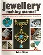 Jewellery Making Manual: How to design and make your own jewellery