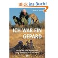 Ich war ein Gepard. Zu Gast bei einer wildlebenden Gepardenfamilie in der Serengeti