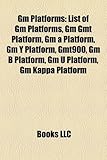 GM Platforms: List of GM Platforms, GM Gmt Platform, GM a Platform, GM y Platform, Gmt900, GM B Platform, GM U Platform, GM Kappa Pl-