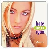 Kate Ryan -  Only If I