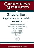 Singularities I: Algebraic and Analytic Aspects (Contemporary Mathematics)