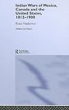 Indian Wars of Mexico, Canada, And the United States, 1812-1900