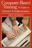 Computer-Based Training: A Guide to Selection and Implementation