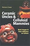 Ceramic Uncles and Celluloid Mammies: Black Images and Their Influence on Culture