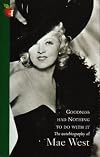 Goodness had nothing to do with it: The autobiography of Mae West