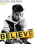 Justin Bieber: Believe Acoustic Lyric...