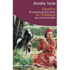 Eremitin im Himalaya. Die Geschichte der Rose Schmitt alias Uma Shankarananda.