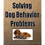 SOLVING DOG BEHAVIOR PROBLEMS - The Ultimate Guide&hellip by Michael Nakhti