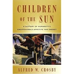 Children of the Sun: A History of Humanity's Unappeasable Appetite for Energy