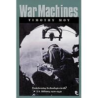 War Machines: Transforming Technologies in the U.S. Military, 1920-1940 (Williams-Ford Texas AandM University Military History Series)